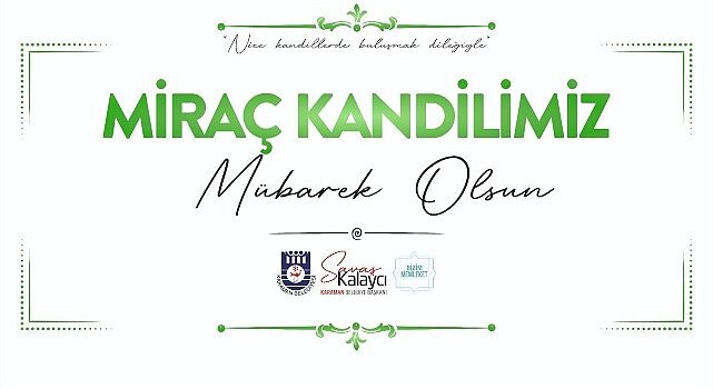 Belediye Başkanı Savaş Kalaycı’dan Miraç Kandili Mesajı